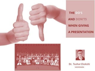 Dos and Dont's of effective presentation  by tushar chokshi