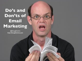 Do’s and
Don’ts of
 Email
Marketing
     @DougDevitre
 http://DougDevitre.com
 