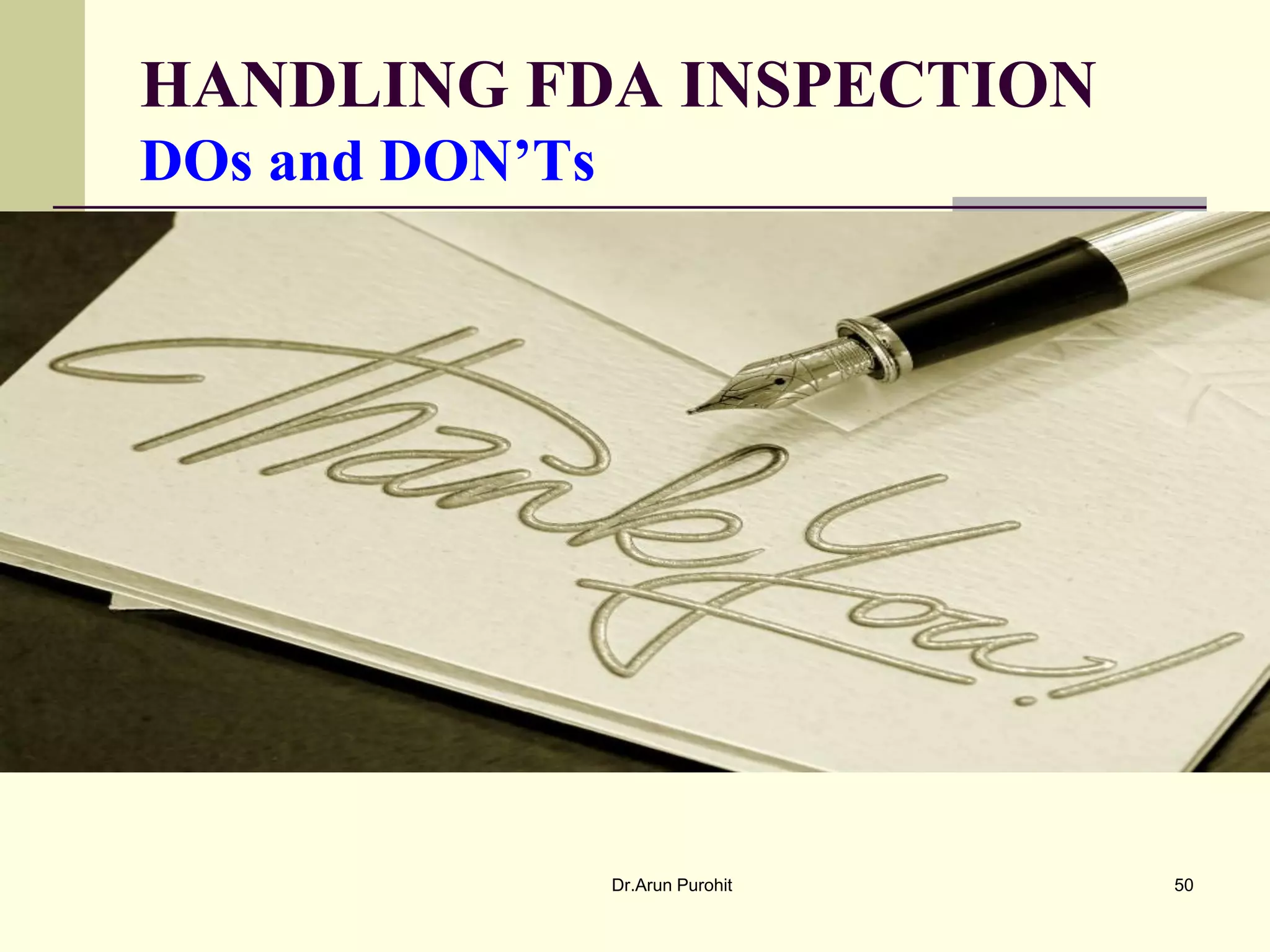 HANDLING FDA INSPECTION
DOs and DON’Ts




                 Dr.Arun Purohit   50
 