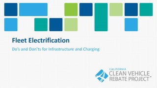 Fleet Electrification
Do’s and Don’ts for Infrastructure and Charging
 