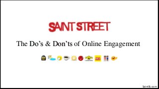 The Do’s & Don’ts of Online Engagement
SaintSt.com
 