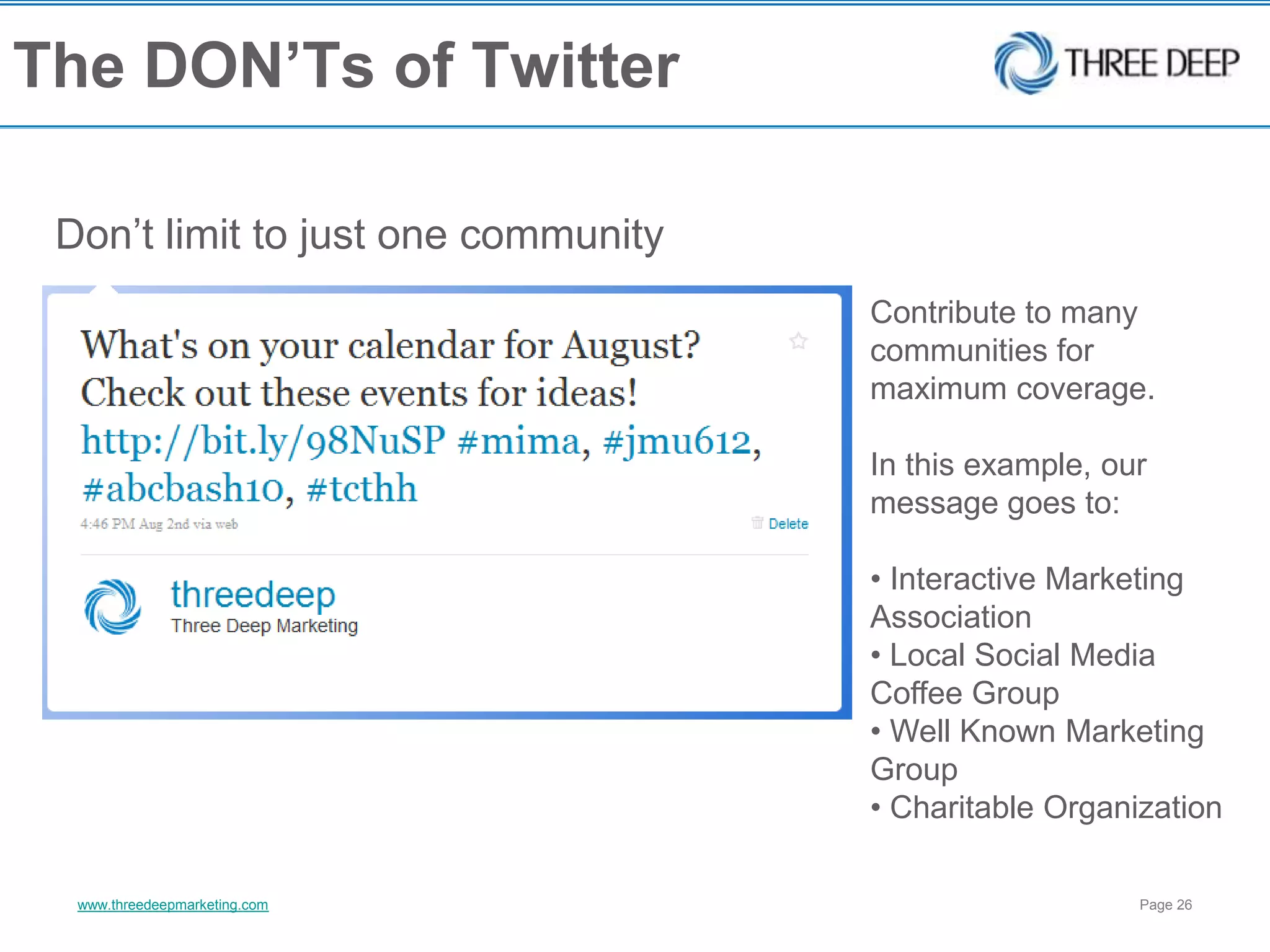 The DON’Ts of TwitterDon’t limit to just one communityContribute to many communities for maximum coverage.In this example, our message goes to: Interactive Marketing Association