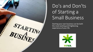 Do's and Don'ts
of Starting a
Small Business
Starting your own business can be both
the most exciting and frightening
expe...