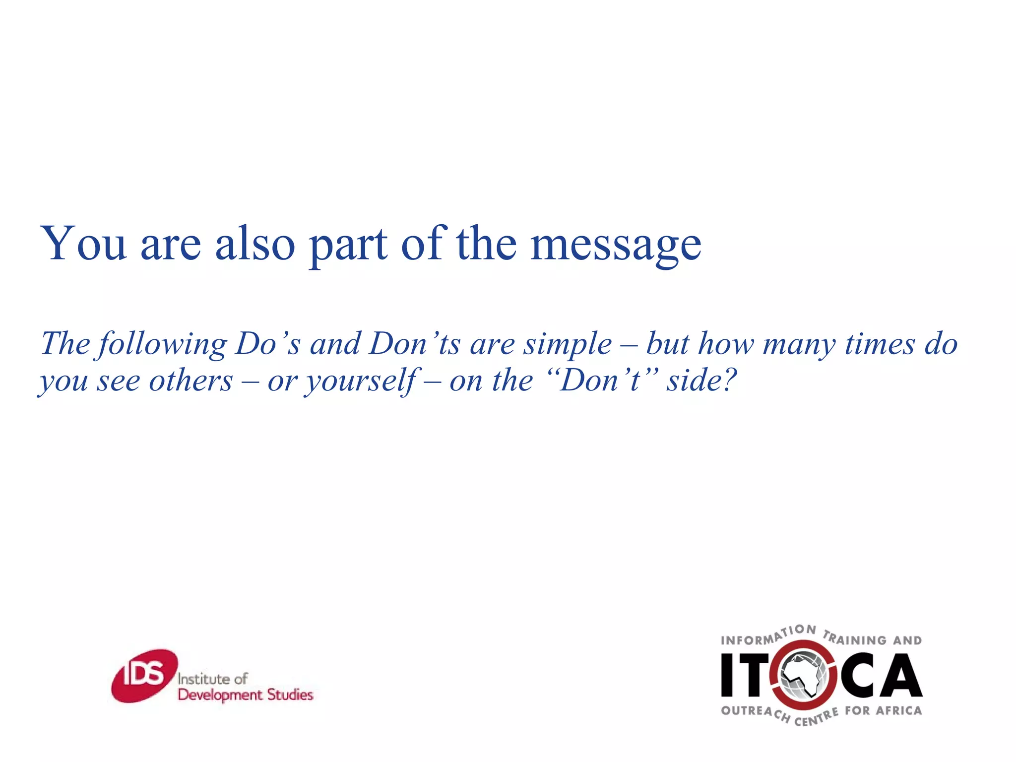 You are also part of the message The following Do’s and Don’ts are simple – but how many times do you see others – or yourself – on the “Don’t” side? 