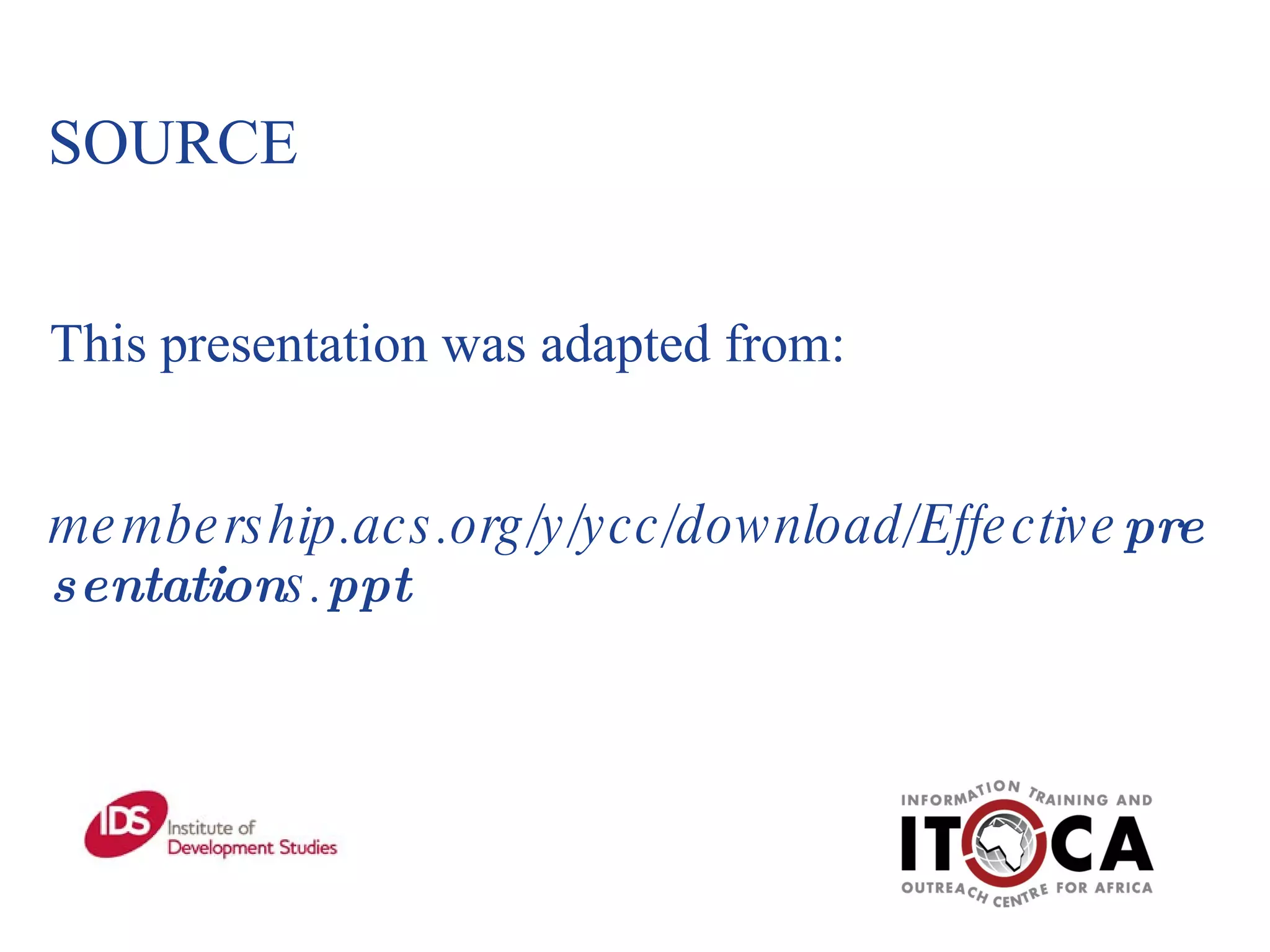 SOURCE This presentation was adapted from: membership.acs.org/y/ycc/download/Effective presentation s. ppt   