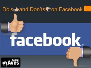 Do’s   and Don’ts   on Facebook
 