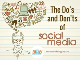 The Do’s
and Don’ts
of
www.nowmarketinggroup.com
 