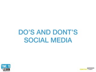 DO’S AND DONT’S
 SOCIAL MEDIA
 