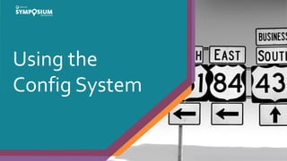 Using the
Config System
 