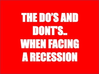 Dos And Donts When Facing A Recession Slide Show