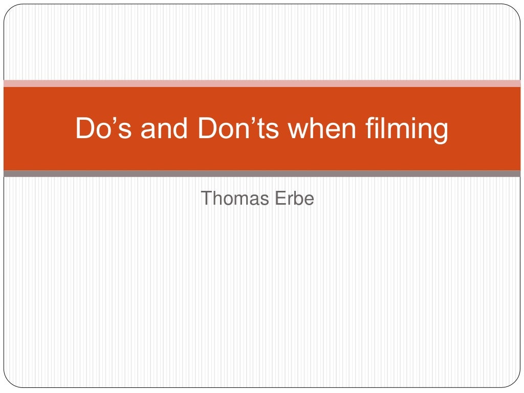Do’s and don’ts when filming