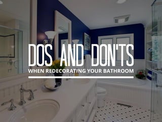 Dos and don’ts when redecorating your bathroom