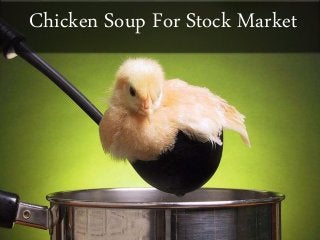 Chicken Soup For Stock Market 
 
