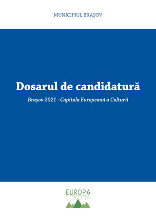 MUNICIPIUL BRAȘOV
Dosarul de candidatură
Brașov 2021 - Capitala Europeană a Culturii
 