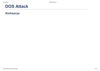 12/1/2016 DOS Attack (6)
ﬁle:///home/user/dos.html#(6) 1/14
DOS Attack
Aishwarya
 
