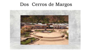 Dos Cerros de Margos
 