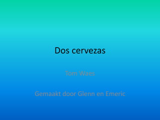 Dos cervezas Tom Waes Gemaakt door Glenn en Emeric 
