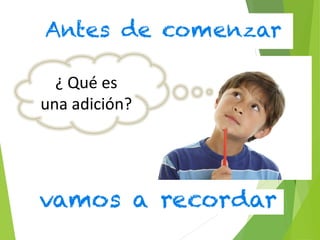 ¿ Qué es
una adición?