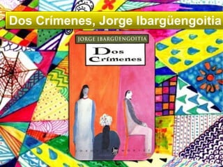 Dos Crímenes, Jorge Ibargüengoitia

 