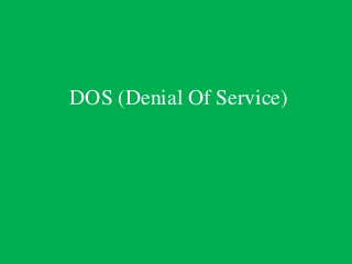 DOS (Denial Of Service)
 