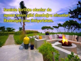 Seninle birlikte olanlar da
aynen senin gibi dosdoğru olsunlar!
İfadesiydi onu ihtiyarlatan.
19
 