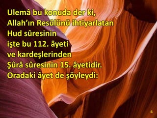 Ulemâ bu konuda der ki,
Allah’ın Resûlünü ihtiyarlatan
Hud sûresinin
işte bu 112. âyeti
ve kardeşlerinden
Şûrâ sûresinin 15. âyetidir.
Oradaki âyet de şöyleydi:
6
 