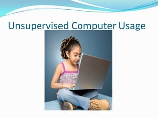 Unsupervised Internet Use Do’s & don’t for children | PPTX