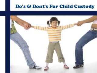 Do's & Dont's For Child Custody

 