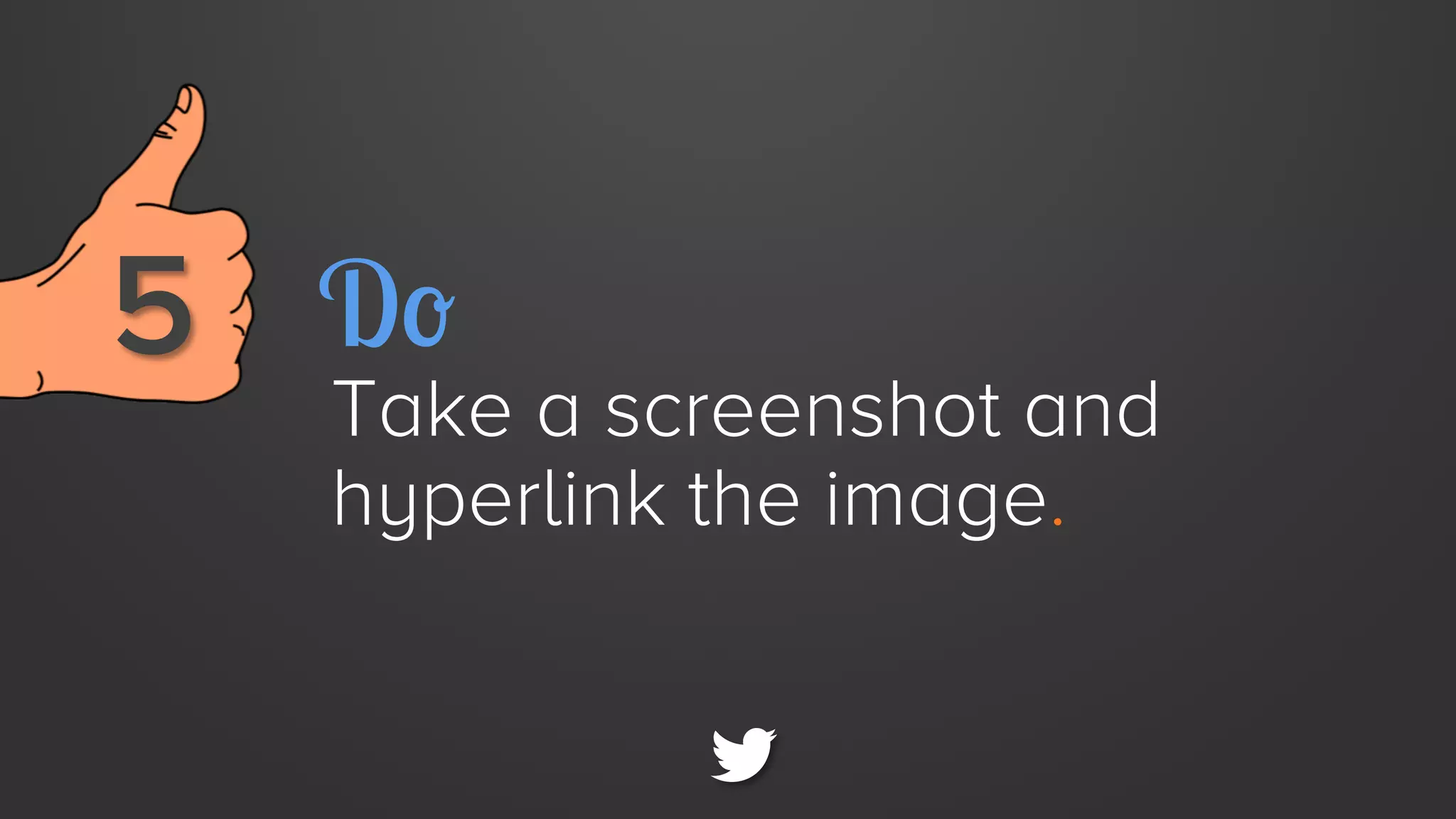 5 
 Do

Take a screenshot and
hyperlink the image.

 