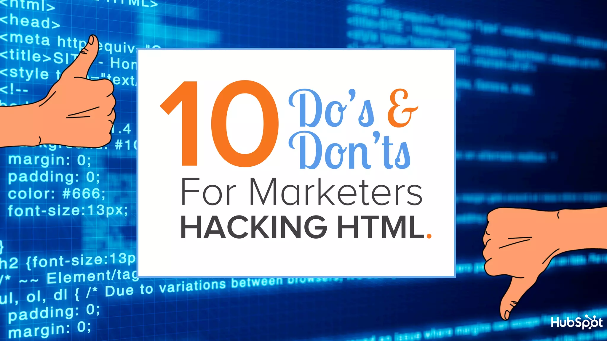 10 

Do’s &
Don’ts

For Marketers

HACKING HTML.

 