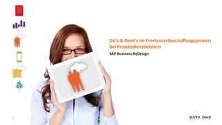 1 
Do‘s & Dont‘s im Freelancerbeschaffungsprozess 
bei Projektdienstleistern 
SAP Business ByDesign 
 