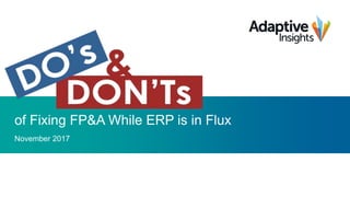 of Fixing FP&A While ERP is in Flux
November 2017
 
