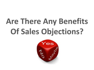 Are There Any Benefits
Of Sales Objections?