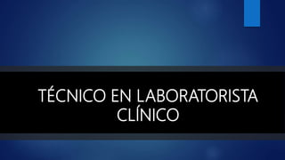 TÉCNICO EN LABORATORISTA
CLÍNICO
 