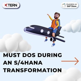 MUST DOS DURING
AN S/4HANA
TRANSFORMATION
 