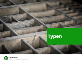  Arten von Konflikten bzw. Konflikttypen
15© Producteers
Mastery in Product Craftsmanship
Typen
 