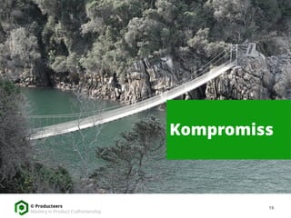  Compromising
19© Producteers
Mastery in Product Craftsmanship
Kompromiss
 