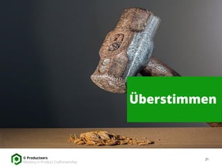 21© Producteers
Mastery in Product Craftsmanship
Überstimmen
 