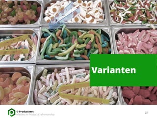 22© Producteers
Mastery in Product Craftsmanship
Varianten
 