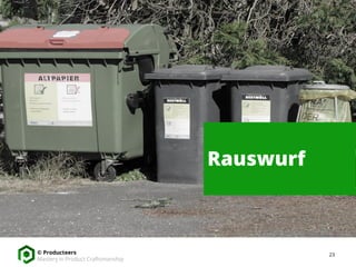 23© Producteers
Mastery in Product Craftsmanship
Rauswurf
 