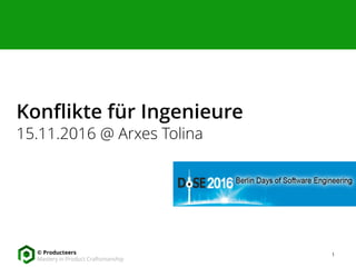 Konflikte für Ingenieure
15.11.2016 @ Arxes Tolina
© Producteers
Mastery in Product Craftsmanship
1
 