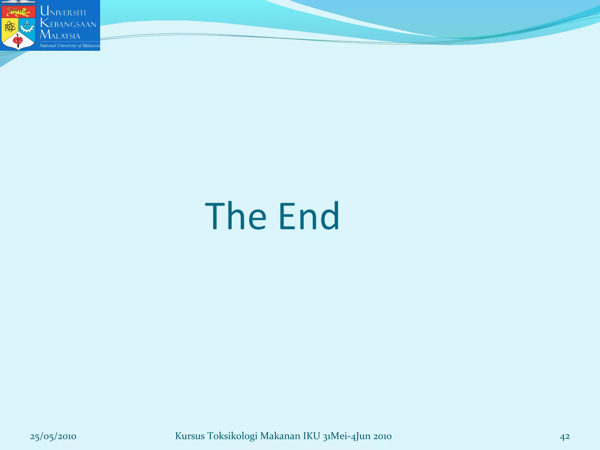25/05/2010 42Kursus Toksikologi Makanan IKU 31Mei-4Jun 2010
 