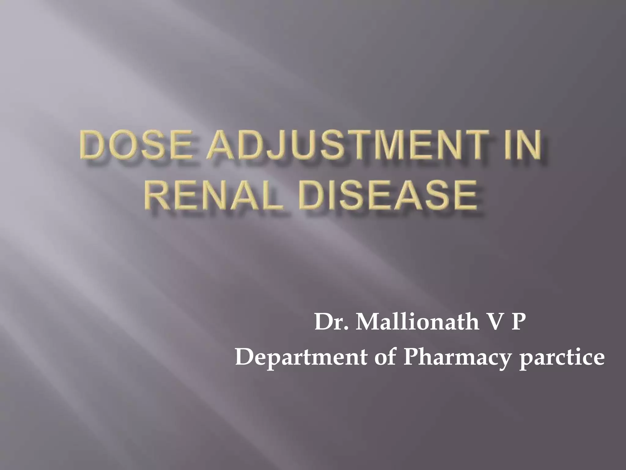 Dose adjustment in Renal failure PPT