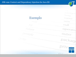 JSR-299: ContextandDependencyInjection for Java EEExemplo