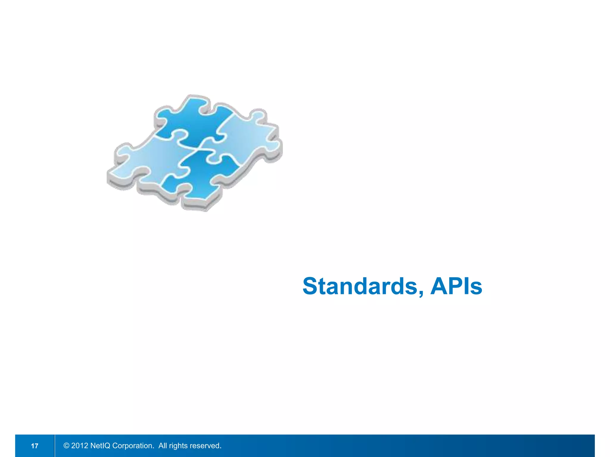 Standards, APIs




17   © 2012 NetIQ Corporation. All rights reserved.
 
