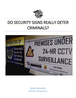 DO SECURITY SIGNS REALLY DETER
CRIMINALS?
.
BONEY MAUNDU
Slim Bz Techsystems
 