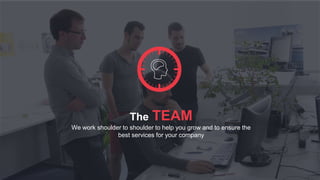 The TEAM
We work shoulder to shoulder to help you grow and to ensure the
best services for your company
 