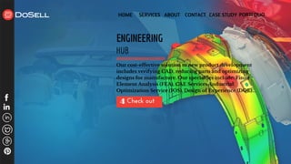 HOME SERVICES ABOUT CONTACT CASE STUDY PORTFOLIO
Check out 4
ENGINEERING
HUB
Our cost-effective solution to new product development
includes verifying CAD, reducing parts and optimizing
designs for manufacture. Our specialties include: Finite
Element Analysis (FEA), CAE Services, Industrial
Optimization Service (IOS), Design of Experience (DOE)...
 