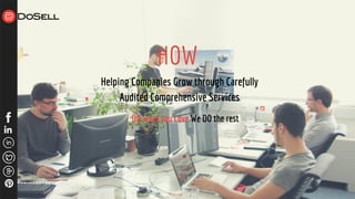 HOW
Helping Companies Grow through Carefully
Audited Comprehensive Services
DO what you Love We DO the rest
 