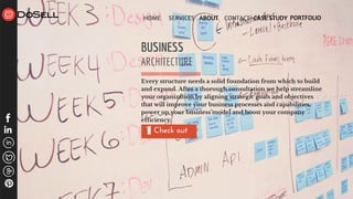 HOME SERVICES ABOUT CONTACT CASE STUDY PORTFOLIO
Check out 1
BUSINESS
ARCHITECTURE
Every structure needs a solid foundation from which to build
and expand. After a thorough consultation we help streamline
your organization by aligning strategic goals and objectives
that will improve your business processes and capabilities,
power up your business model and boost your company
efficiency.
 